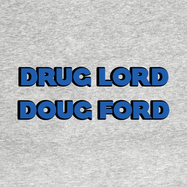 Drug Lord Doug Ford by Dirty Leftist